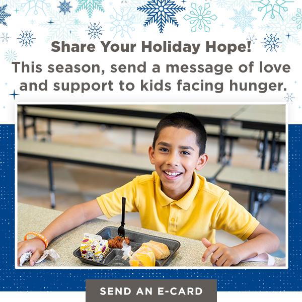 This season, send a message of love and support to kids facing hunger.