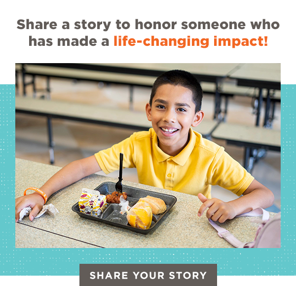 Share a story to honor someone who has made a life-changing impact!