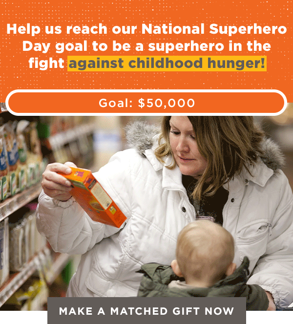 Help us reach our National Superhero Day goal to be a superhero in the fight against childhood hunger!